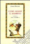 Come amare il bambino libro di Korczak Janusz