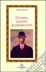 L'uomo, questo sconosciuto libro