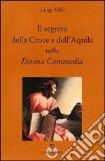 Il segreto della croce e dell'aquila nella Divina Commedia libro