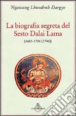 La biografia segreta del VI Dalai lama libro