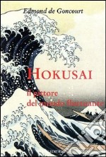 Hokusai. Il pittore del mondo fluttuante. Ediz. illustrata