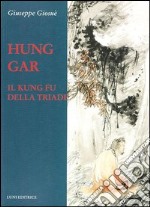 Hung Gar. Il Kung Fu della triade libro