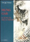 Hung Gar. Il Kung Fu della triade libro