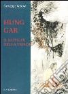 Hung Gar. Il Kung Fu della triade libro di Giosuè Giuseppe