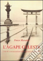 L'agape celeste. I riti di consacrazione del sovrano giapponese libro