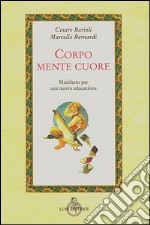 Corpo, mente, cuore. Manifesto per una nuova educazione libro