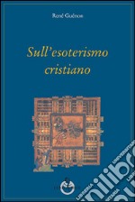 Sull'esoterismo cristiano libro