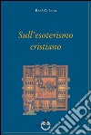 Sull'esoterismo cristiano libro