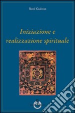 Iniziazione e realizzazione spirituale libro