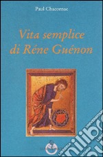 Vita semplice di Réne Guénon libro