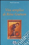 Vita semplice di Réne Guénon libro di Chacornac Paul