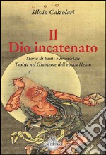 Il Dio incatenato. Storie di santi e immortali taoisti libro