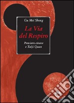 La via del respiro. Pensiero cinese e Taiji Quan