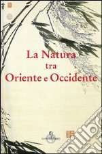 La natura tra Oriente e Occidente libro