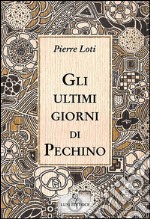 Gli ultimi giorni di Pechino libro