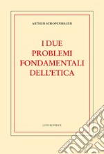 I due problemi fondamentali dell'etica libro