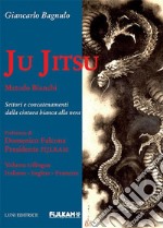 Ju Jitsu metodo Bianchi. Settori e concatenamenti dalla cintura bianca alla nera libro