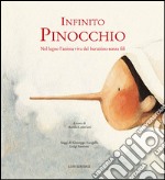 Infinito Pinocchio. Nel legno l'anima viva del burattinaio senza fili