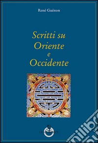 Scritti su Oriente e Occidente