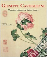 Giuseppe Castiglione. Un artista milanese nel celeste impero libro