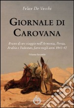 Giornale di carovana. Brano di un viaggio nell'Armenia, Persia, Arabia e Indostan, fatto negli anni 1841-1842. Vol. 2 libro