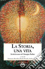 La storia, una vita. Scritti in onore di Giuseppe Parlato libro