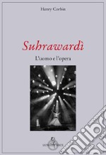 Suhrawardi. L'uomo e l'opera libro