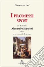 I Promessi sposi del chiarissimo Alessandro Manzoni ridotti in tre commedie