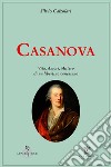 Casanova. Vita, amori, mistero di un libertino veneziano libro