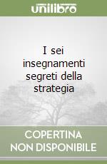 I sei insegnamenti segreti della strategia