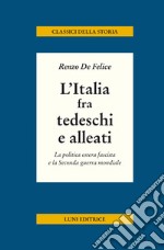 L'Italia fra tedeschi e alleati. La politica estera fascista e la seconda guerra mondiale libro