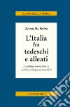 L'Italia fra tedeschi e alleati. La politica estera fascista e la seconda guerra mondiale libro