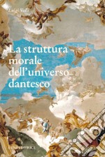 La struttura morale dell'universo dantesco libro