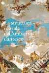 La struttura morale dell'universo dantesco libro di Valli Luigi