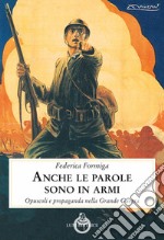 Anche le parole sono in armi. Opuscoli e propaganda nella Grande Guerra libro