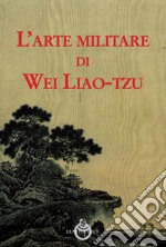 L'arte militare di Wei Liao-tzu libro