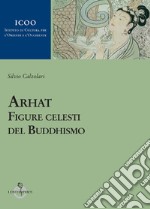 Arhat. Figure celesti del buddhismo libro