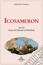 Icosameron ovvero Storia di Edward ed Elizabeth libro