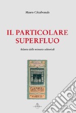 Il particolare superfluo. Atlante delle minuzie editoriali