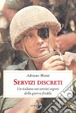 Servizi discreti. Un italiano nei servizi segreti della guerra fredda