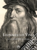 Leonardo da Vinci. Le tavole dell'ultima cena. Ediz. illustrata libro