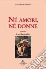 Né amori, né donne, ovvero la stalla ripulita libro