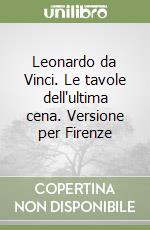 Leonardo da Vinci. Le tavole dell'ultima cena. Versione per Firenze libro