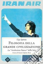 Filosofia della grande civilizzazione. La «rivoluzione bianca» dello Scià libro