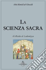 La scienza sacra. Al-Risàla al-Laduniyya libro