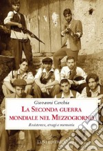 La seconda guerra mondiale nel Mezzogiorno. Resistenze, stragi e memoria libro