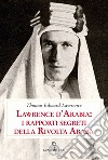 Lawrence d'Arabia: i rapporti segreti della rivolta araba libro di Lawrence Thomas Edward