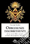 Le obbedienze disobbedienti. Per una storia delle massonerie nell'Italia del dopoguerra, 1943-1950 libro