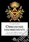 Le obbedienze disobbedienti. Per una storia delle massonerie nell'Italia del dopoguerra, 1943-1950 libro di Pardini Giuseppe