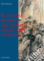 Il potere segreto del corpo nelle arti marziali libro